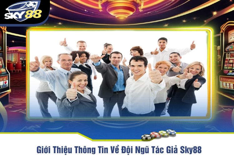 Giới Thiệu Thông Tin Về Đội Ngũ Tác Giả Sky88